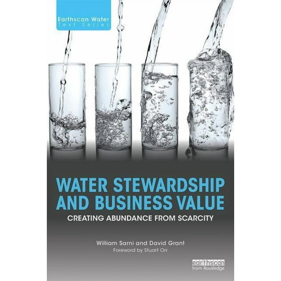 Earthscan Water Text Water Stewardship and Business Value: Creating Abundance from Scarcity, (Paperback)