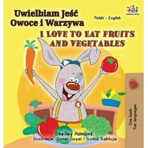 Polish English Bilingual Collection I Love to Eat Fruits and Vegetables (Polish English Bilingual Book for Kids), (Hardcover)