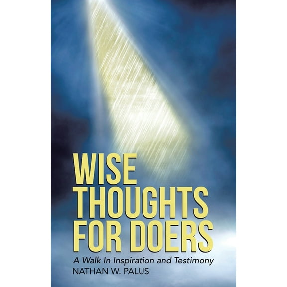 Wise Thoughts For Doers: A Walk In Inspiration and Testimony (New Edition), (Paperback)