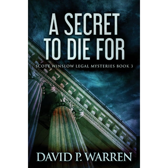 Scott Winslow Legal Mysteries A Secret to Die For, Book 3, (Paperback)