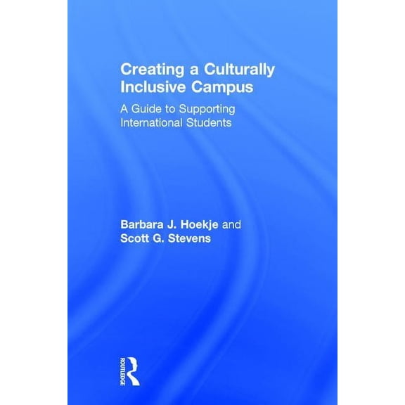 Creating a Culturally Inclusive Campus: A Guide to Supporting International Students, (Hardcover)