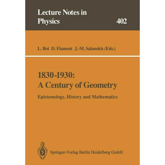 Lecture Notes in Physics 1830-1930: A Century of Geometry: Epistemology, History and Mathematics, Book 402, (Paperback)
