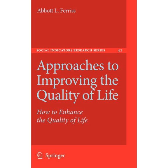 Social Indicators Research Approaches to Improving the Quality of Life: How to Enhance the Quality of Life, Book 42, (Hardcover)