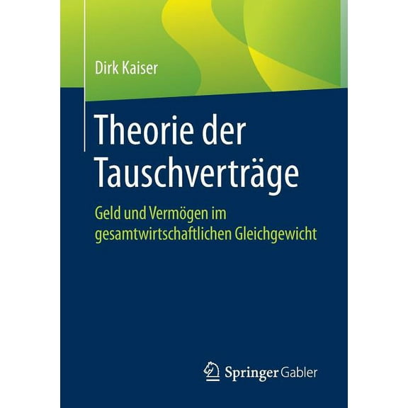 Theorie Der Tauschverträge: Geld Und Vermögen Im Gesamtwirtschaftlichen Gleichgewicht, (Paperback)
