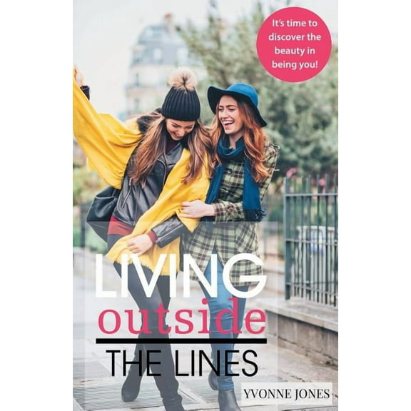 Living Outside the Lines: It's Time to Discover the Beauty in Being You!, (Paperback)