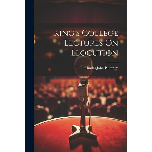King's College Lectures On Elocution (Paperback)