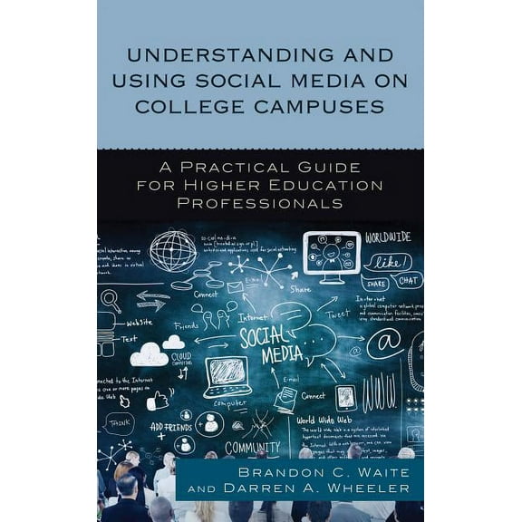 Understanding and Using Social Media on College Campuses: A Practical Guide for Higher Education Professionals, (Paperback)