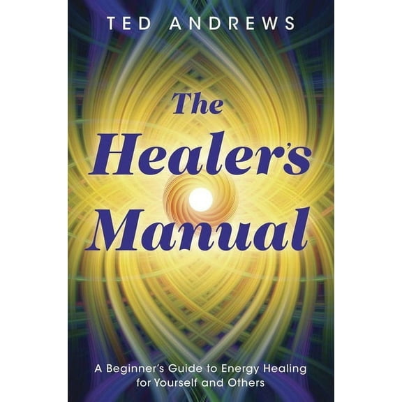 Llewellyn's Health & Healing The Healer's Manual: A Beginner's Guide to Energy Healing for Yourself and Others, (Paperback)
