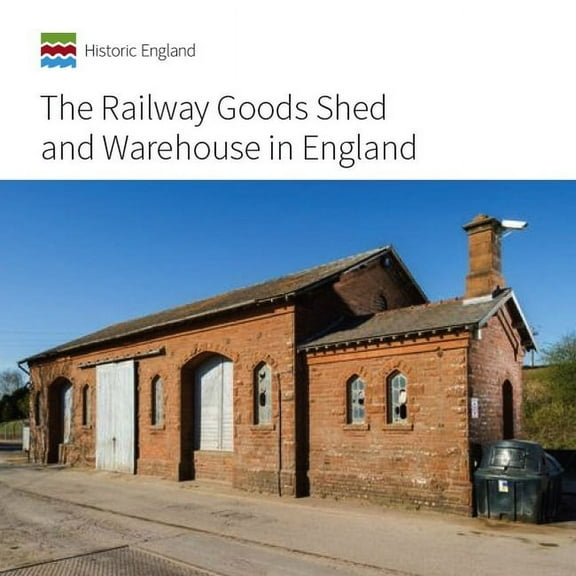 Informed Conservation The Railway Goods Shed and Warehouse in England, (Paperback)