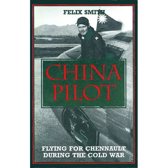 China Pilot: Flying for Chennault During the Cold War, (Paperback)