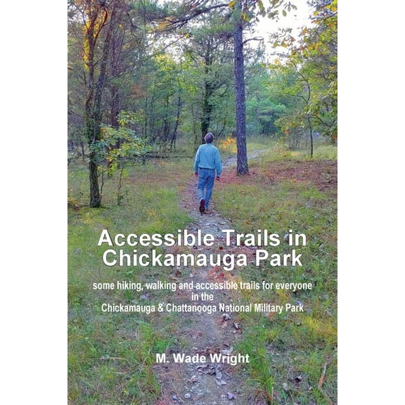 Accessible Trails in Chickamauga Park: some hiking, walking and accessible trails for everyone in the Chickamauga & , (Paperback)