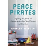 Peace Pirates: Conquering the Beliefs and Behaviors That Steal Your Treasure in Motherhood (Hardcover)