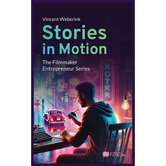 Stories In Motion: The Filmmaker Entrepreneur, (Paperback)