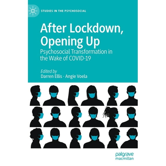 Studies in the Psychosocial After Lockdown, Opening Up: Psychosocial Transformation in the Wake of Covid-19, (Hardcover)