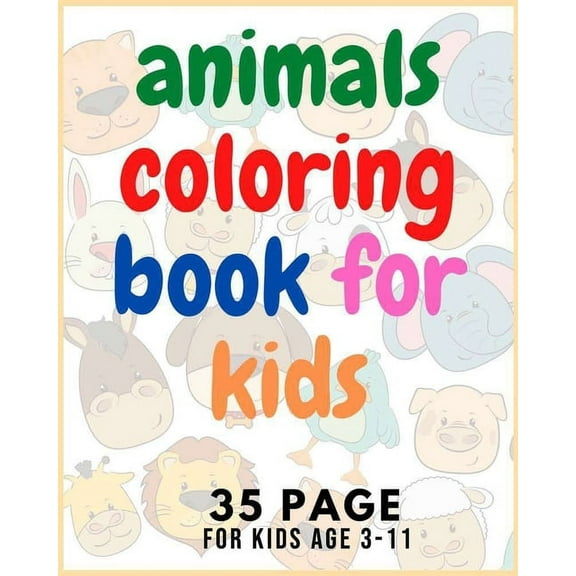 Animal Coloring Book: For Kids Age 3-11: fun and totally cool coloring book, kids aged 3-8 to color, kids' favorite animals, perfect pets and furry baby animals, (Paperback)