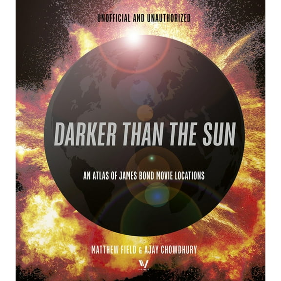 Darker Than the Sun: An Atlas of James Bond Movie Locations, (Hardcover)