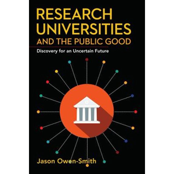 Pre-Owned Research Universities and the Public Good: Discovery for an Uncertain Future (Innovation and Technology in the World Economy) Hardcover