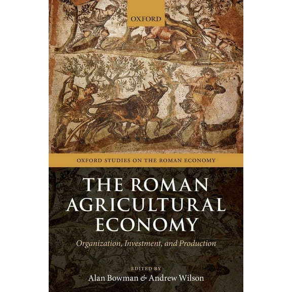 Oxford Studies on the Roman Economy Roman Agricultural Economy: Organization, Investment, and Production, (Paperback)