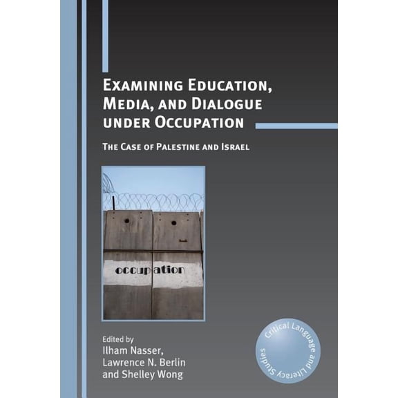Critical Language and Literacy Studies Examining Education, Media, and Dialogue Under Occupation: The Case of Palestine and Israel, Book 11, (Paperback)