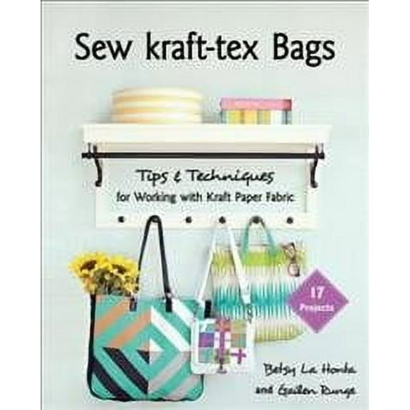 Sew kraft-tex Bags : 17 Projects, Tips & Techniques for Working with Kraft Paper Fabric (Paperback)