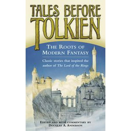 Tales Before Tolkien: The Roots of Modern Fantasy -