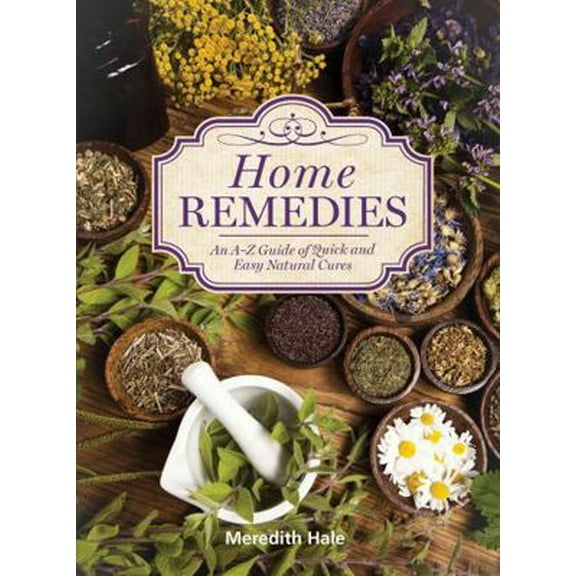 Pre-Owned Home Remedies: An A-Z Guide of Quick and Easy Natural Cures (Paperback) 1577151135 9781577151135