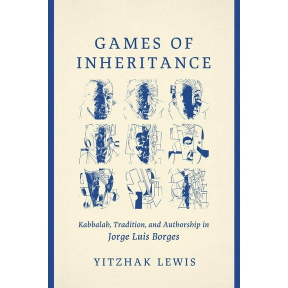Games of Inheritance: Kabbalah, Tradition, and Authorship in Jorge Luis Borges, (Paperback)