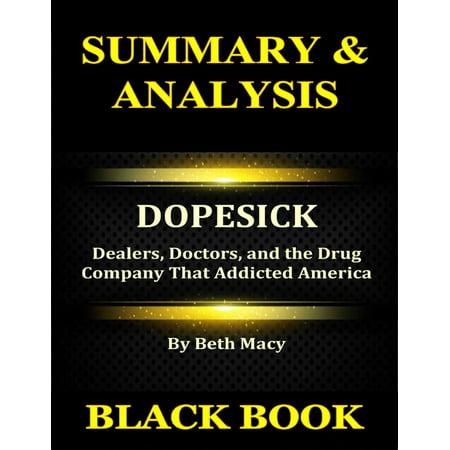 Summary & Analysis : Dopesick By Beth Macy Dealers, Doctors, and the Drug Company That Addicted America -