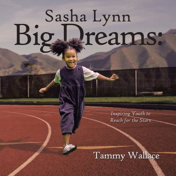 Sasha Lynn Big Dreams: Inspiring Youth to Reach for the Stars, (Paperback)