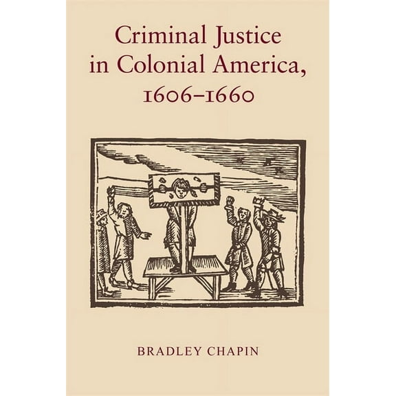 Criminal Justice in Colonial America, 1606-1660, (Paperback)