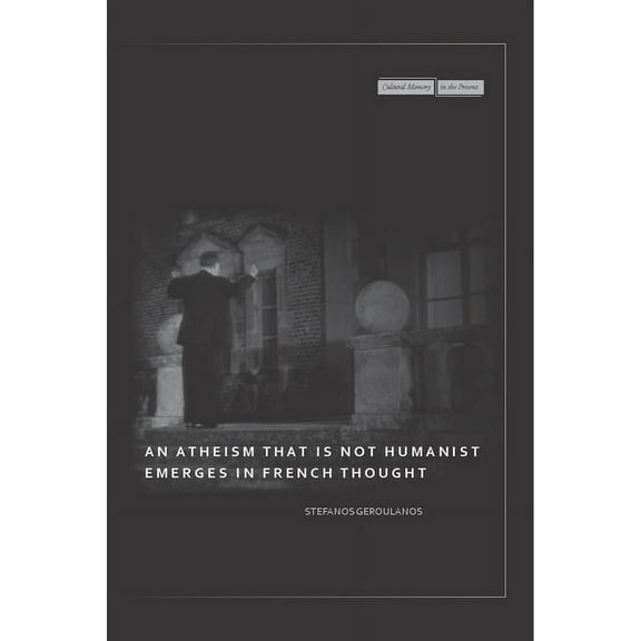 Cultural Memory in the Present An Atheism That Is Not Humanist Emerges in French Thought, (Hardcover)