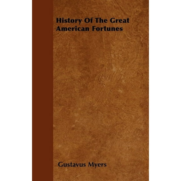 History of the Great American Fortunes, (Paperback)