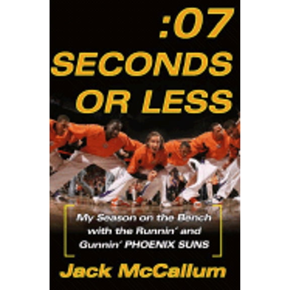 Seven Seconds or Less: My Season on the Bench with the Runnin' and Gunnin' Phoenix Suns (Hardcover) 074329811X 9780743298117
