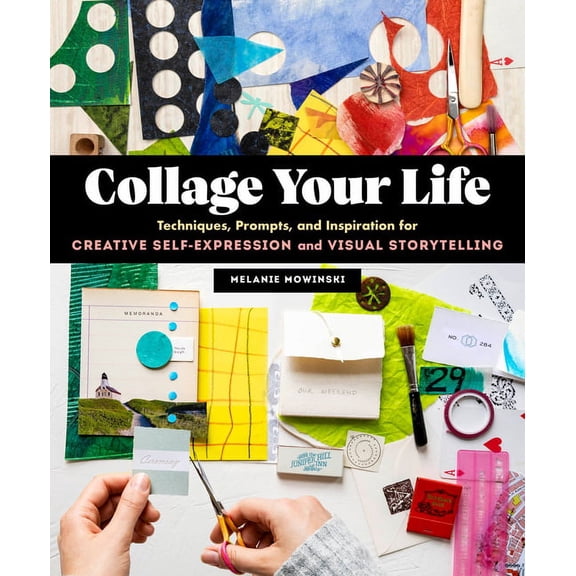 Collage Your Life: Techniques, Prompts, and Inspiration for Creative Self-Expression and Visual Storytelling, (Paperback)