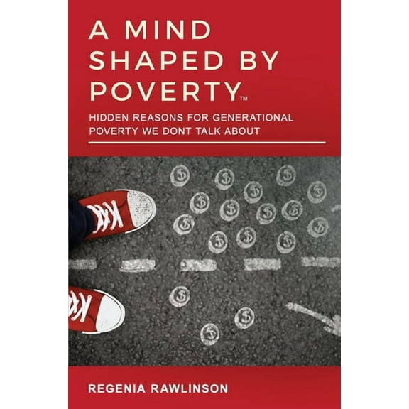 A Mind Shaped by Poverty: Hidden Reasons for Generational Poverty We Don't Talk About, (Paperback)