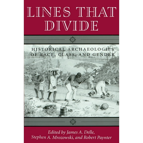 Lines That Divide: Historical Archaeologies of Race, Class, and Gender, (Paperback)