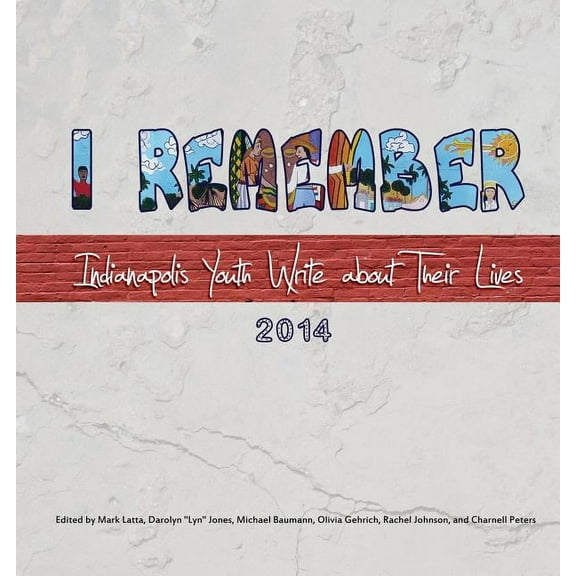 I Remember : Indianapolis Youth Write about Their Lives 2014 (Paperback)