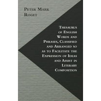 Thesaurus of English Words and Phrases, Classified and Arranged so as to Facilitate the Expression of Ideas and Assist i, (Paperback)