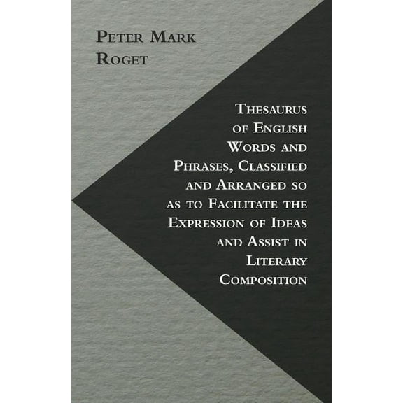Thesaurus of English Words and Phrases, Classified and Arranged so as to Facilitate the Expression of Ideas and Assist i, (Paperback)