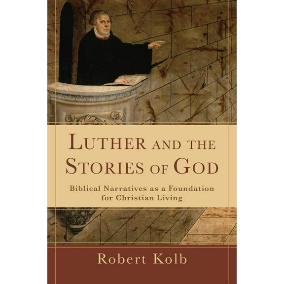 Luther and the Stories of God: Biblical Narratives as a Foundation for Christian Living, (Paperback)