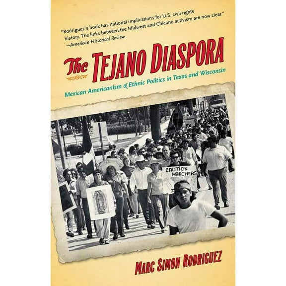 The Tejano Diaspora: Mexican Americanism and Ethnic Politics in Texas and Wisconsin, (Paperback)
