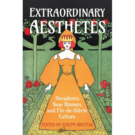 UCLA Clark Memorial Library Extraordinary Aesthetes: Decadents, New Women, and Fin-De-SiÃ¨cle Culture, (Hardcover)
