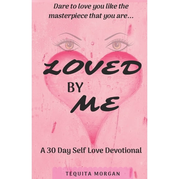 Loved By Me: A 30 Day Self Love Devotional (Paperback)