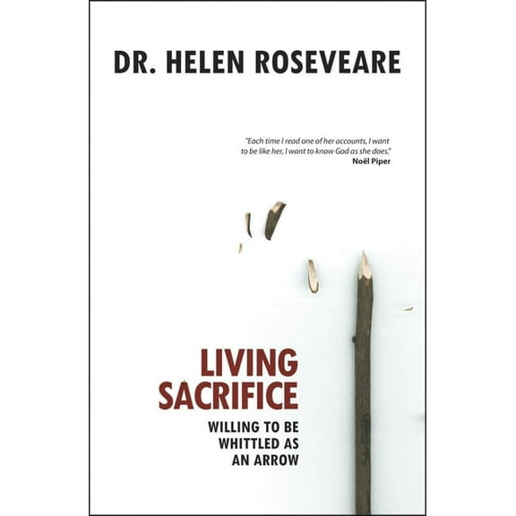Living Sacrifice: Willing to Be Whittled as an Arrow, (Paperback)