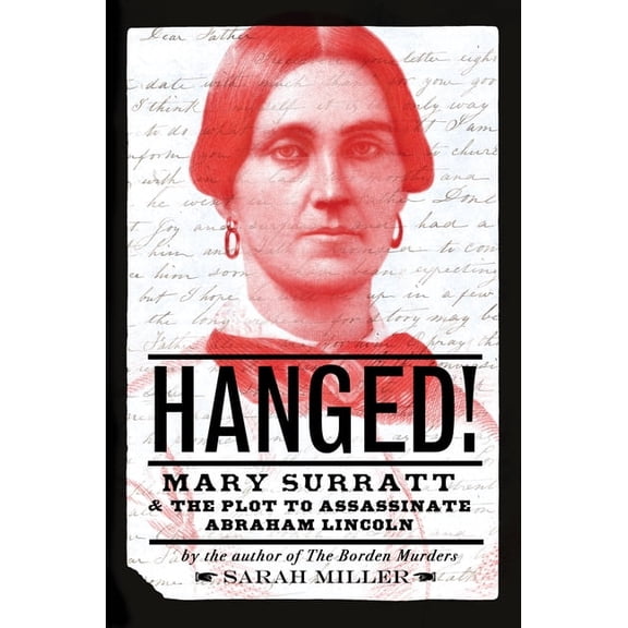 Hanged!: Mary Surratt and the Plot to Assassinate Abraham Lincoln, (Hardcover)