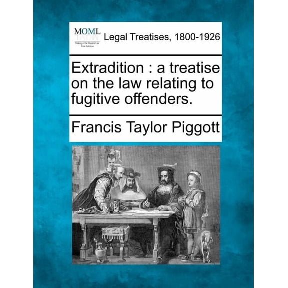 Extradition: a treatise on the law relating to fugitive offenders. (Paperback)