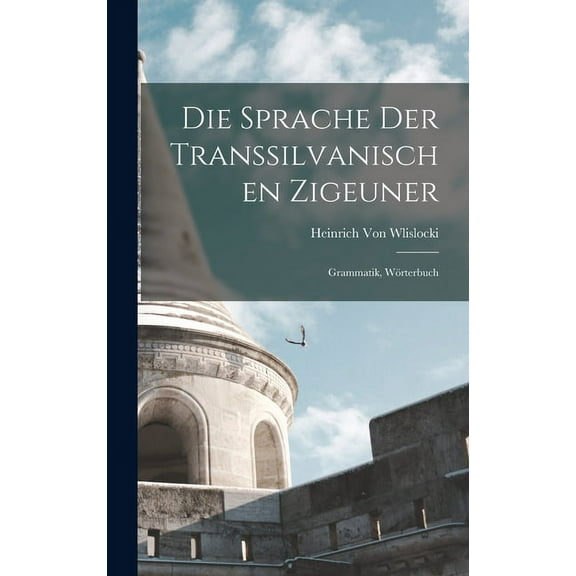 Die Sprache Der Transsilvanischen Zigeuner (Hardcover)