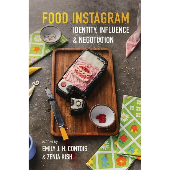 Food Instagram: Identity, Influence, and Negotiation, (Hardcover)