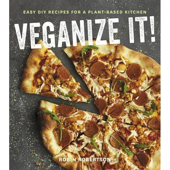 Veganize It!: Easy DIY Recipes for a Plant-Based Kitchen, (Paperback)