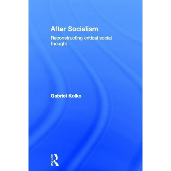 After Socialism: Reconstructing Critical Social Thought, (Hardcover)